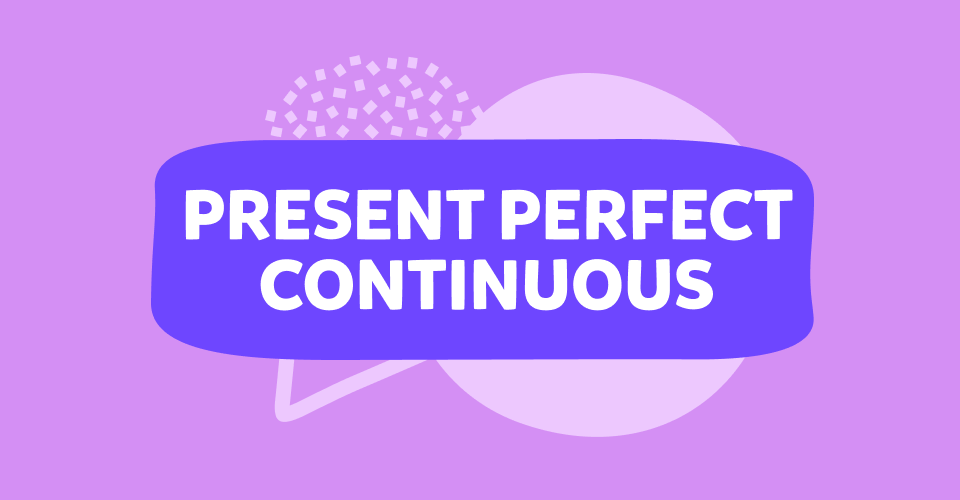 Present Perfect Continuous Tense