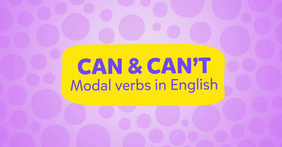 Modal verbs in English, Can, Can't, konu anlatımı