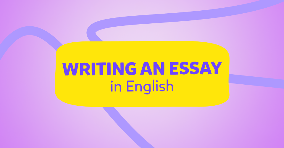 Geniş İngilizce Essay Yazma Rehberi, Writing an Essay in English