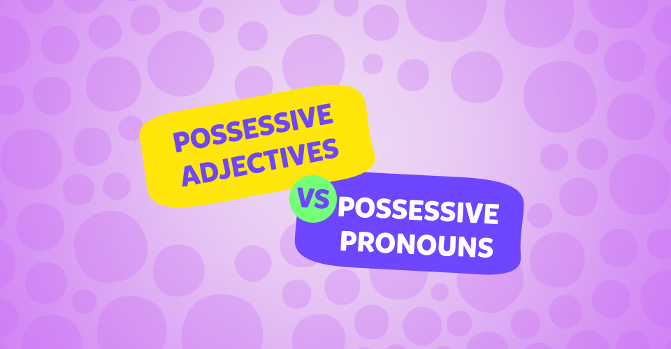 Possessive adjectives, possessive pronouns in English