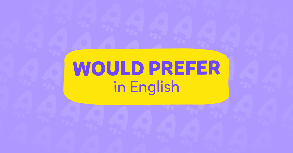 “Would Prefer” Konu Anlatımı, Would Prefer in English