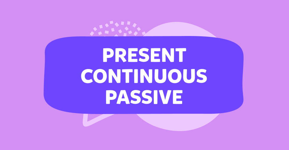 Present continuous tense nasıl passive yapılır? İşte detaylı konu anlatımı ve test!
