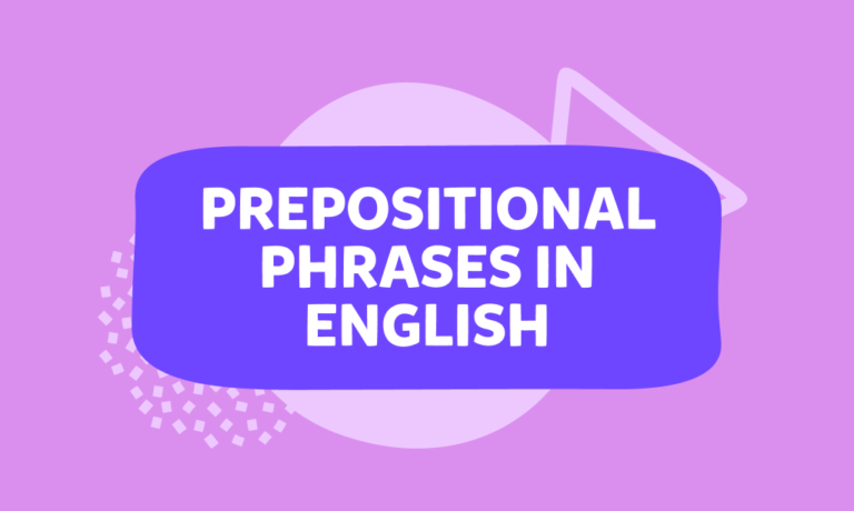 İngilizcede prepositional phrases (Edat tümleçleri) nelerdir, nasıl kullanılırlar? Konu anlatımı ve test!