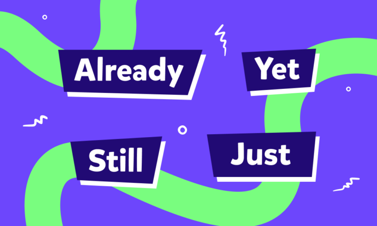 “Already”, “just”, “yet” ve “still” zarfları nasıl kullanılır?