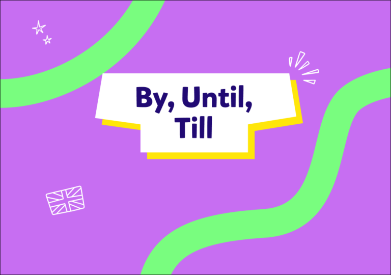 İngilizce “by”, “until”, “till” farkı: Bolca örnek cümleyle birlikte öğrenelim, testle pekiştirelim!
