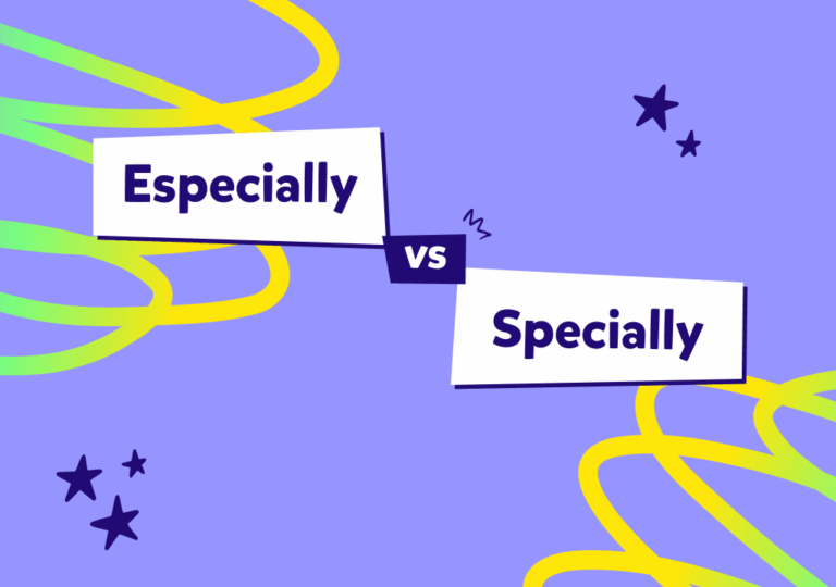 İngilizcede “especially” ne demek, “specially” ne demek ve bu iki kelimenin arasındaki farklar neler?